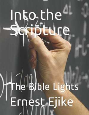 Into the Scripture: The Bible Lights de Ernest Ejike