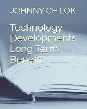 Technology Developments Long Term Benefit de Johnny Ch Lok