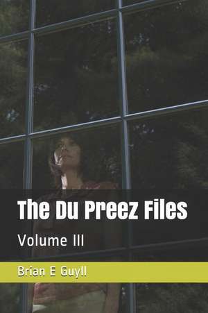 The Du Preez Files: Volume III de Brian E. Guyll