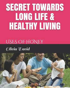 Secret Towards Long Life & Healthy Living: Uses of Honey de Olutoke Akande