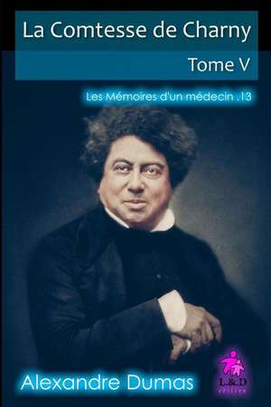 La Comtesse de Charny (Tome V): Les M de Alexandre Dumas