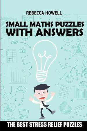 Small Maths Puzzles with Answers: Numbrix Puzzles - The Best Stress Relief Puzzles de Rebecca Howell