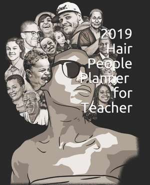 2019 Hair People Planner for Teacher: 365 Days Daily, Weekly and Monthly Planner, Academic Planner, Personal Organizer for Men, Women, Teachers and St de Nirvan Printing