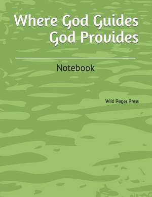 Where God Guides God Provides: Notebook de Wild Pages Press