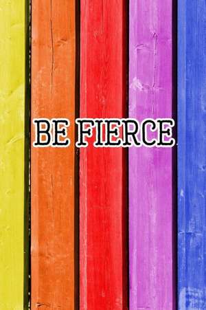 Be Firece: Bold Colors Motivational Quote Notebook Journal de Giftfulnest Journaling