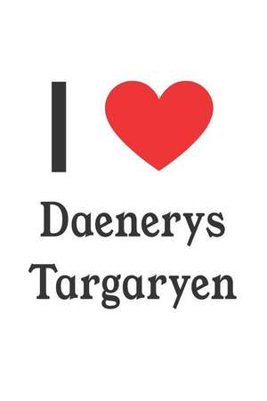 I Love Daenerys Targaryen: Daenerys Targaryen Designer Notebook de Perfect Papers