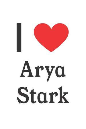 I Love Arya Stark: Arya Stark Designer Notebook de Perfect Papers