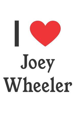 I Love Joey Wheeler: Joey Wheeler Designer Notebook de Perfect Papers