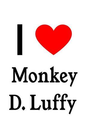 I Love Monkey D. Luffy: Monkey D. Luffy Designer Notebook de Perfect Papers