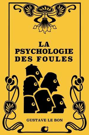 La Psychologie Des Foules de Gustave Le Bon