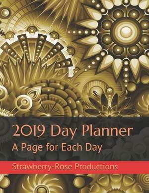 2019 Day Planner: A Page for Each Day de Strawberry-Rose Productions