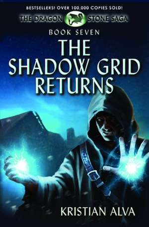 The Shadow Grid Returns: Book Seven of the Dragon Stone Saga de Kristian Alva