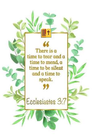 There Is a Time to Tear and a Time to Mend, a Time to Be Silent and a Time to Speak: Ecclesiastes 3:7 Bible Journal de Great Gift Books