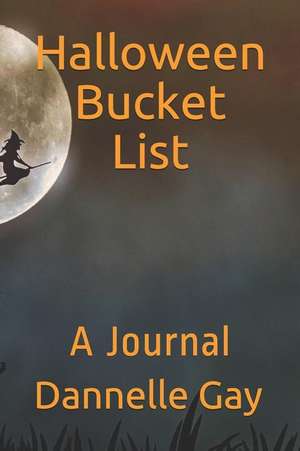 Halloween Bucket List: A Journal de Dannelle Gay