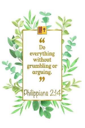 Do Everything Without Grumbling or Arguing: Philippians 2:14 Bible Journal de Great Gift Books