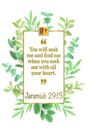 You Will Seek Me and Find Me When You Seek Me with All Your Heart: Jeremiah 29:13 Bible Journal de Great Gift Books