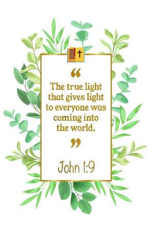 The True Light That Gives Light to Everyone Was Coming Into the World: John 1:9 Bible Journal de Great Gift Books