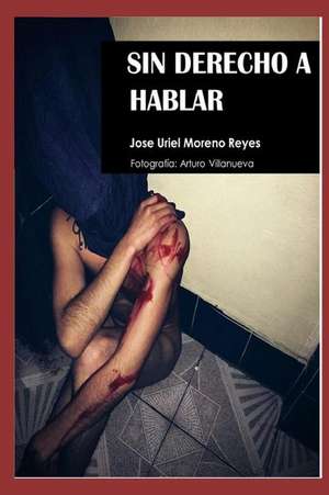 Sin Derecho a Hablar: Mentiras Adultas de Jose Uriel Moreno Reyes Joss