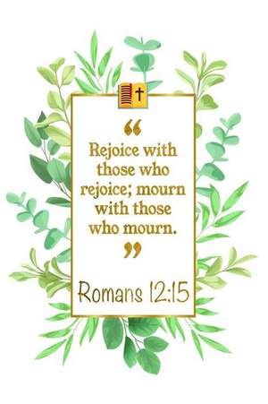 Rejoice with Those Who Rejoice; Mourn with Those Who Mourn: Romans 12:15 Bible Journal de Great Gift Books