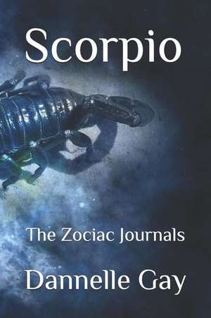 Scorpio: The Zociac Journals de Dannelle Gay