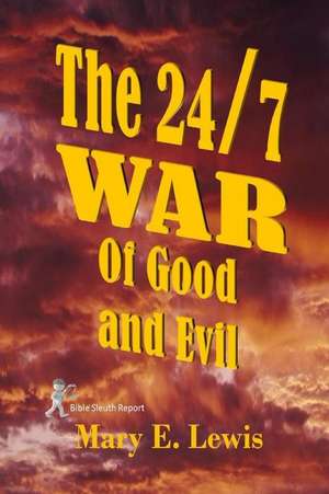 The 24/7 War of Good and Evil de Mary E. Lewis