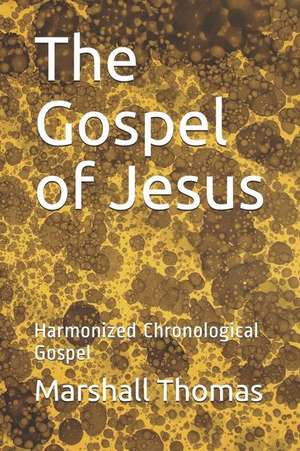 The Gospel of Jesus: Harmonized Chronological Gospel de Marshall Daniel Thomas