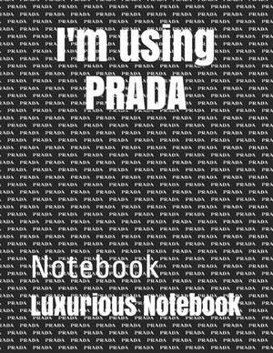 I'm Using Prada: Notebook de Luxurious Notebook