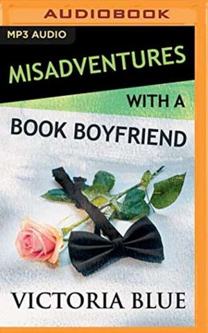 Misadventures with a Book Boyfriend de Victoria Blue