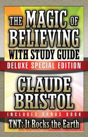 The Magic of Believing & Tnt: It Rocks the Earth with Study Guide de Claude Bristol