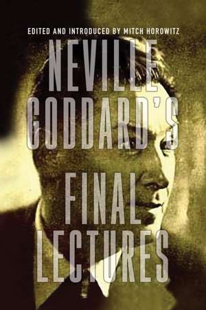 Neville Goddard's Final Lectures de Neville Goddard