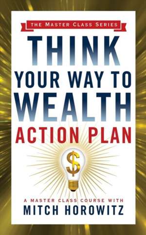 Think Your Way to Wealth Action Plan (Master Class Series) de Mitch Horowitz