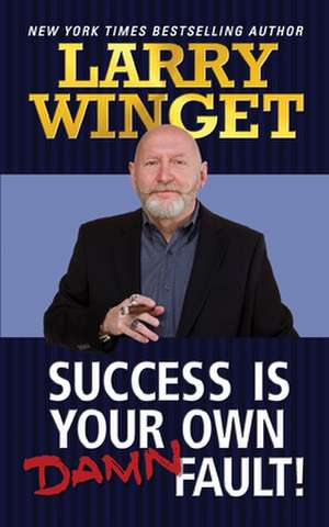 Success is Your Own Damn Fault de Larry Winget