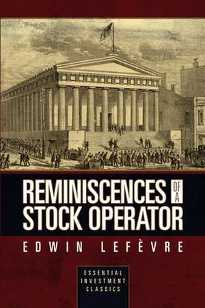 Reminiscences of a Stock Operator (Essential Investment Classics) de Edwin Lefv®vre