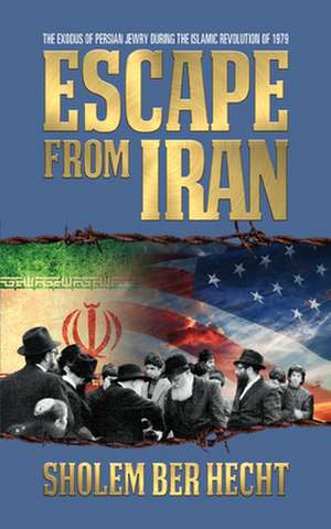 Escape From Iran de Sholem Ber Hecht