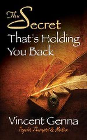 The Secret That's Holding You Back de Vincent Genna