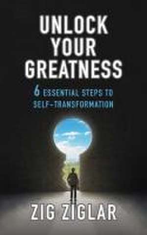 Unlock Your Greatness de Zig Ziglar