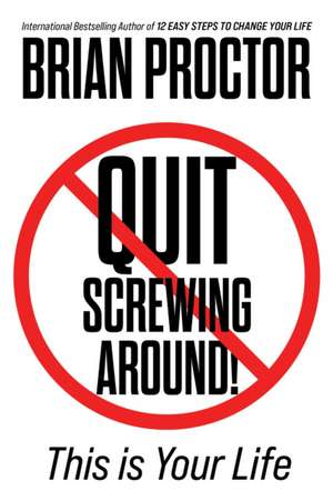 Quit Screwing Around! de Brian Proctor