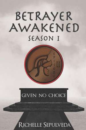 Given No Choice: Betrayer Awakened Season 1 Episode 2 de Richelle Sepulveda