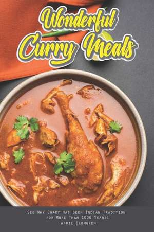 Wonderful Curry Meals: See Why Curry Has Been Indian Tradition for More Than 1000 Years! de April Blomgren