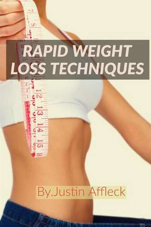 Rapid Weight Loss Techniques: How Can I Lose 10 Kg in 1 Month de Justin Affleck