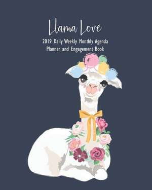 Llama Love: 2019 Daily Weekly Monthly Agenda Planner and Engagement Book de It's about Time