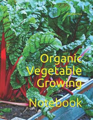 Organic Vegetable Growing: Notebook de Wild Pages Press