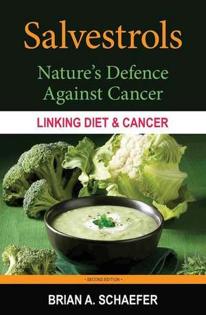 Salvestrols: Nature's Defence Against Cancer de Brian A. Schaefer