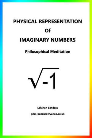 Physical Representation of Imaginary Numbers: Philosophical Meditation de Lakshan Bandara