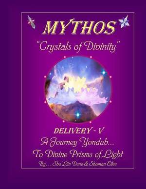 Mythos Crystals of Divinity: Delivery - V ... a Journey Yondah... to Divine Prisms of Light de Shaman Eilee