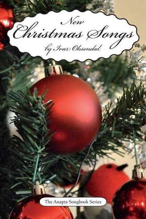 New Christmas Songs: By Ivar Oksendal - The Anapta Songbook Series de Ivar Oksendal