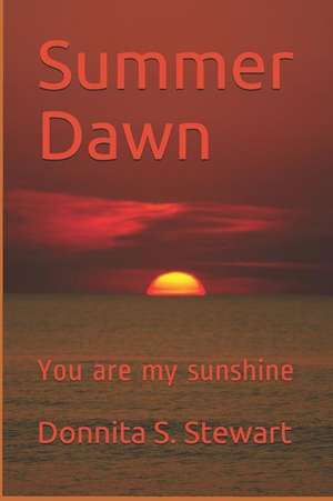 Summer Dawn: You Are My Sunshine de Donnita S. Stewart