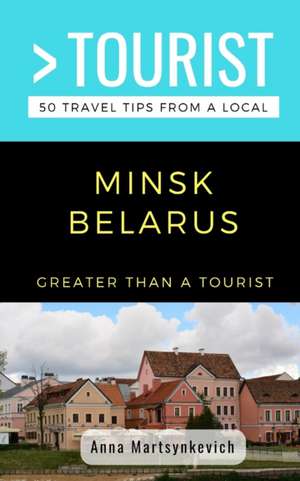 Greater Than a Tourist- Minsk Belarus: 50 Travel Tips from a Local de Greater Than a. Tourist