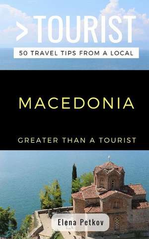 Greater Than a Tourist- Macedonia: 50 Travel Tips from a Local de Greater Than a. Tourist