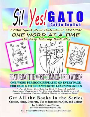 Si Yes Gato Cat in English I Can Speak Read Understand Spanish One Word at a Time the Easy Coloring Book Way Featuring the Most Common Used Words One de Grace Divine